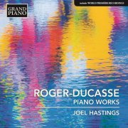 Joel Hastings - Jean Roger-Ducasse: Piano Works (2017) [Hi-Res]