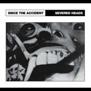 Severed Heads - Since the Accident (2014)