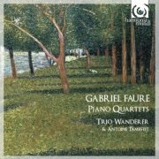 Trio Wanderer, Antoine Tamestit - Fauré: Piano Quartets (2010)