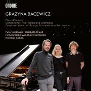Nicholas Collon, Peter Jablonski, Elisabeth Brauß and The Finnish Radio Symphony Orchestra - Grazyna Bacewicz: Piano Concerto; Concerto for Two Pianos and Orchestra; Overture; Music for Strings, Trumpets and Percussion (2023) [Hi-Res]