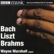 Wayne Marshall - Plays Bach, Liszt, Brahms: Organ Fantasias & Fugues (1998)