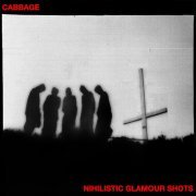 CABBAGE - Nihilistic Glamour Shots (2018)