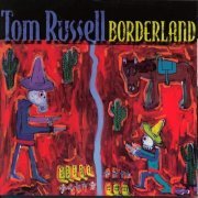 Tom Russell - Borderland (2001)