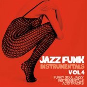 VA - Jazz Funk Instrumentals Vol. 4 (Funky Soul Jazzy Instrumentals Acid Tracks) (2023)