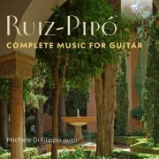Michele Di Filippo - Antonio Ruiz-Pipó: Complete Music for Guitar (2022) [Hi-Res]