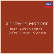 Sir Neville Marriner - Bach - Suites; Concertos; Coffee & Peasant Cantatas (2023)