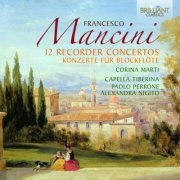 Corina Marti, Capella Tiberina, Paolo Perrone, Alexandra Nigito - Mancini: 12 Recorder Concertos (2012)