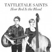 Tattletale Saints - How Red Is the Blood (2013)