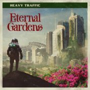 Heavy Traffic - Eternal Gardens (2021)