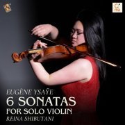 Reina Shibutani - Ysaÿe: 6 Sonatas for Solo Violin (2024) [Hi-Res]