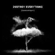 [Basementgrrr] - Destroy Everything (2018) [.flac 24bit/44.1kHz]