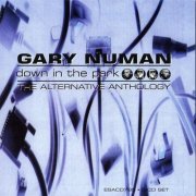 Gary Numan - Down In The Park The Alternative Anthology (1999)