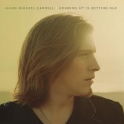 Jason Michael Carroll - Growing Up Is Getting Old (2009)