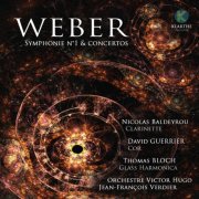 Jean-François Verdier, Orchestre Victor Hugo, Nicolas Baldeyrou, David Guerrier & Thomas Bloch - Weber: Symphonie No. 1 & Concertos (2018) [Hi-Res]