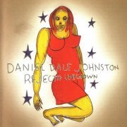 Daniel Johnston - Rejected Unknown (1998)