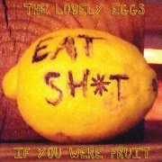 The Lovely Eggs - If You Were Fruit (2009)