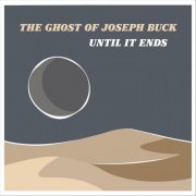 The Ghost of Joseph Buck - Until It Ends (2020)