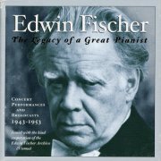 Edwin Fischer - Edwin Fischer: The Legacy of a Great Pianist (1943-1953) (2012)