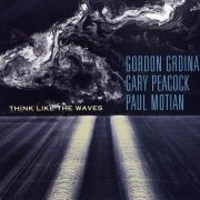 Gordon Grdina, Gary Peacock, Paul Motian - Think Like the Waves (2006)