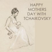 Happy Mothers day with Tchaikovsky (2022)