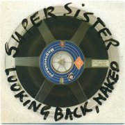 Supersister - Looking Back, Naked (1969-72/2020)