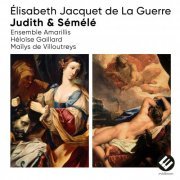 Ensemble Amarillis, Maïlys de Villoutreys, Héloïse Gaillard - Élisabeth Jacquet de La Guerre: Judith & Sémélé (2022) [Hi-Res]