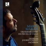 François Joubert-Caillet & L'Achéron - Marais: Troisième livre de pièces de viole (2021) [Hi-Res]