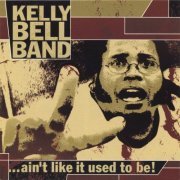 Kelly Bell Band - Ain't Like It Used to Be (2001)