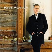 Dale Watson - Whiskey Or God (2006)