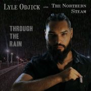 Lyle Odjick and The Northern Steam - Through the Rain (2022)