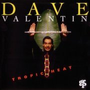 Dave Valentin - Tropic Heat (1994)