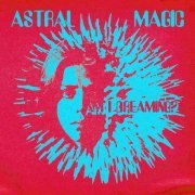 Astral Magic - Am I Dreaming? (2023) Hi-Res