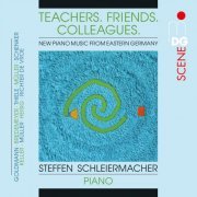 Steffen Schleiermacher - Teachers, Friends, Colleagues: New Piano Music from Eastern Germany (2014)