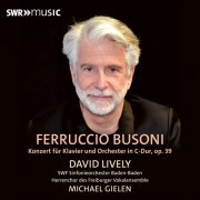 David Lively, Michael Gielen, Freiburger Vokalensemble, Southwest German Radio Symphony Orchestra - Busoni: Piano Concerto in C Major, Op. 39, BV 247 (2024)