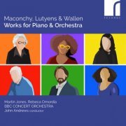 Martin Jones & Rebeca Omordia - Maconchy, Lutyens & Wallen: Works for Piano & Orchestra (2023) [Hi-Res]