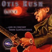 Otis Rush - Live and in Concert from San Francisco (2006)
