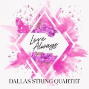 Dallas String Quartet - Love Always (2022)