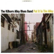 The Kilborn Alley Blues Band - Put It In The Alley (2006)