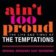 Original Broadway Cast Of Aint Too Proud - Ain't Too Proud: The Life And Times Of The Temptations (2019) [Hi-Res]