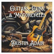 Dustin Adair - Guitars, Guns, And Motorcycles (2024)