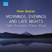 Peter Breiner - Breiner: Mornings, Evenings and Late Nights - Calm Romantic Piano Music, Vol. 3 (2022) [Hi-Res]