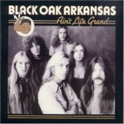Black Oak Arkansas - Ain't Life Grand (2001)