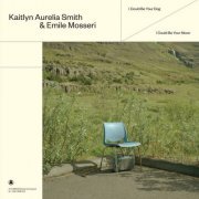 Kaitlyn Aurelia Smith - I Could Be Your Dog / I Could Be You (2022)