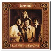 Bread - Lost Without Your Love (1977) [Reissue 2007]