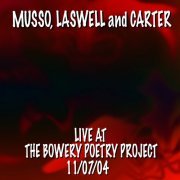 Robert Musso, Bill Laswell, Lance Carter - Live at the Bowery Poetry Project 11.07.04 (2007)