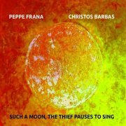 Peppe Frana, Christos Barbas - Such a Moon, the Thief Pauses to Sing (2018)