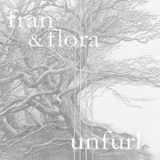 Fran & Flora - Unfurl (2019)