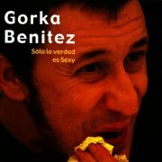 Gorka Benitez - Sólo la verdad es sexy (2004)
