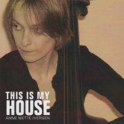 Anne Mette Iversen Quartet - This Is My House (2010)