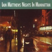 Iain Matthews ‎– Nights In Manhattan (1991)